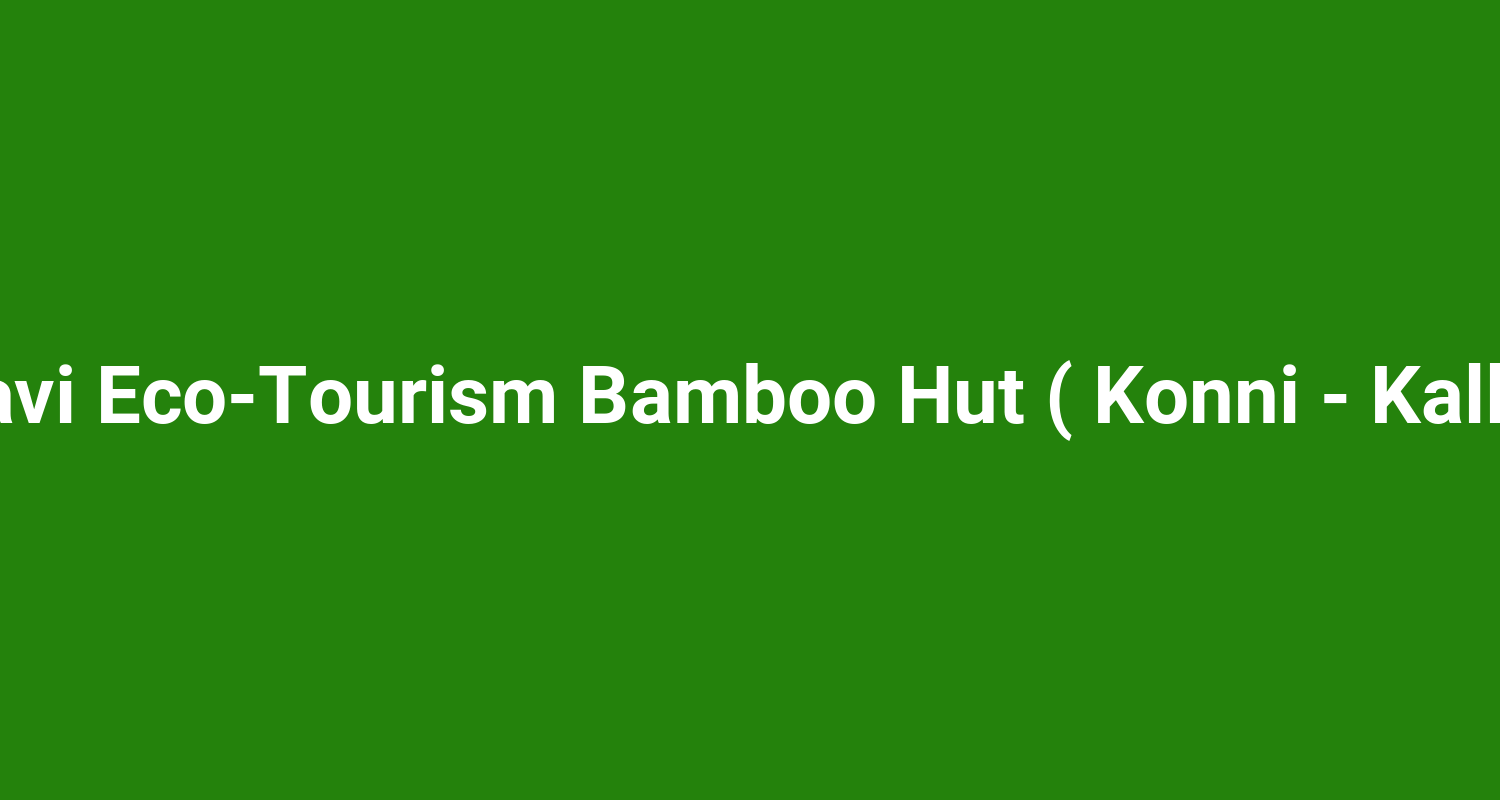 Adavi Eco‑Tourism Bamboo Hut ( Konni - Kallar )