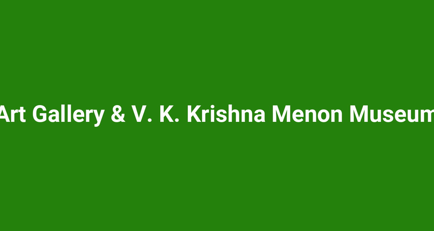 Art Gallery & V. K. Krishna Menon Museum