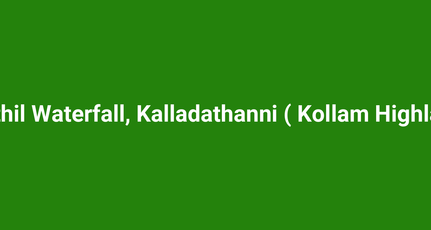 Vattathil Waterfall, Kalladathanni ( Kollam Highlands )