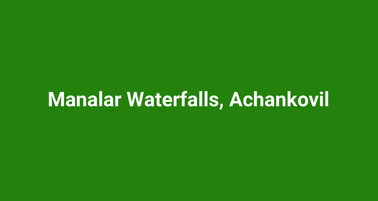 Manalar Waterfalls, Achankovil