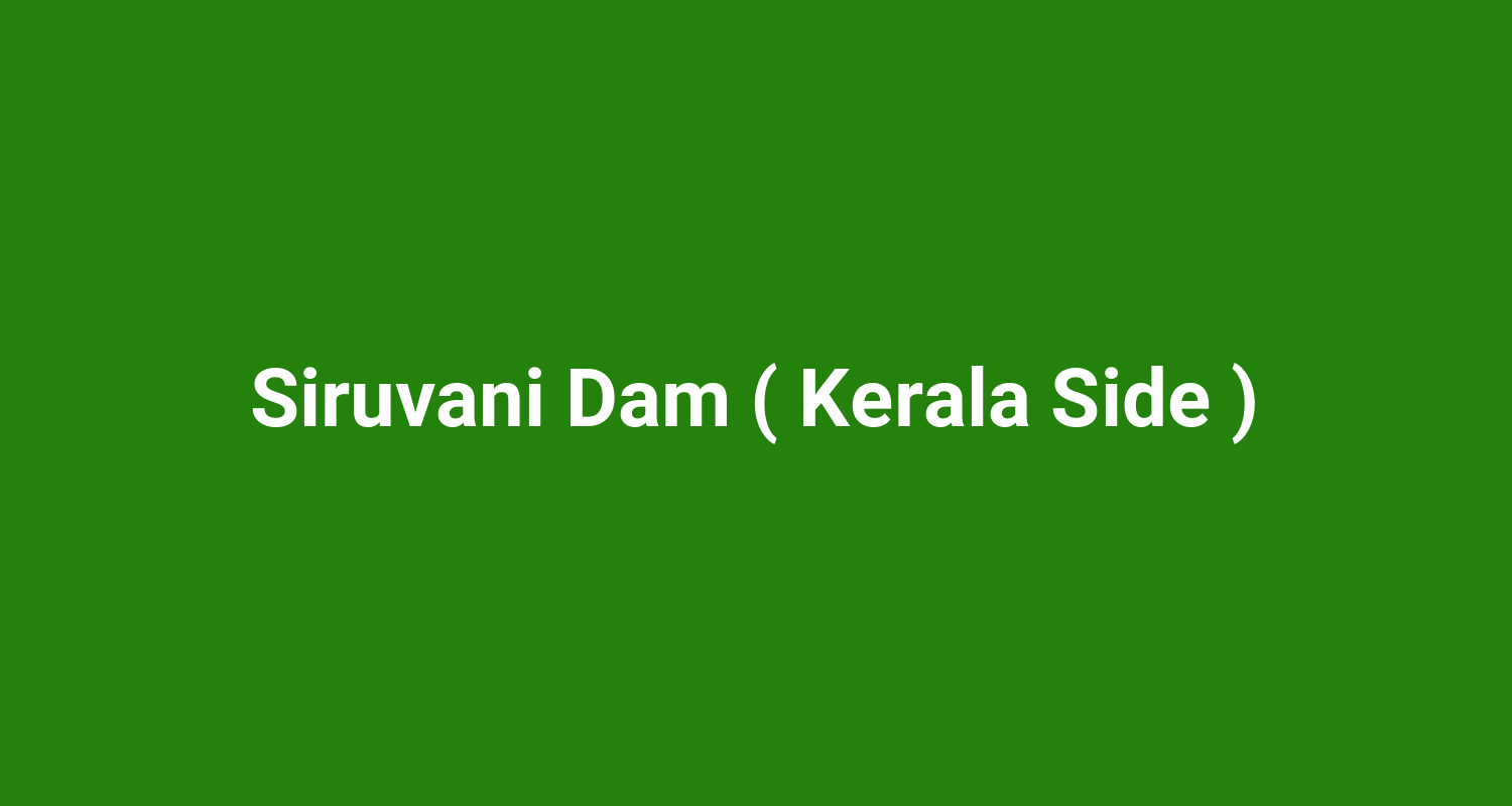 Siruvani Dam ( Kerala Side )