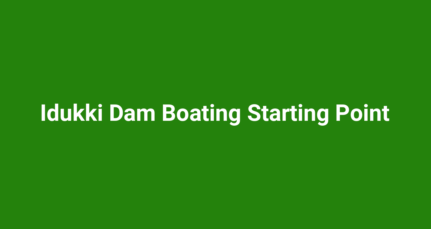 Idukki Dam Boating Starting Point