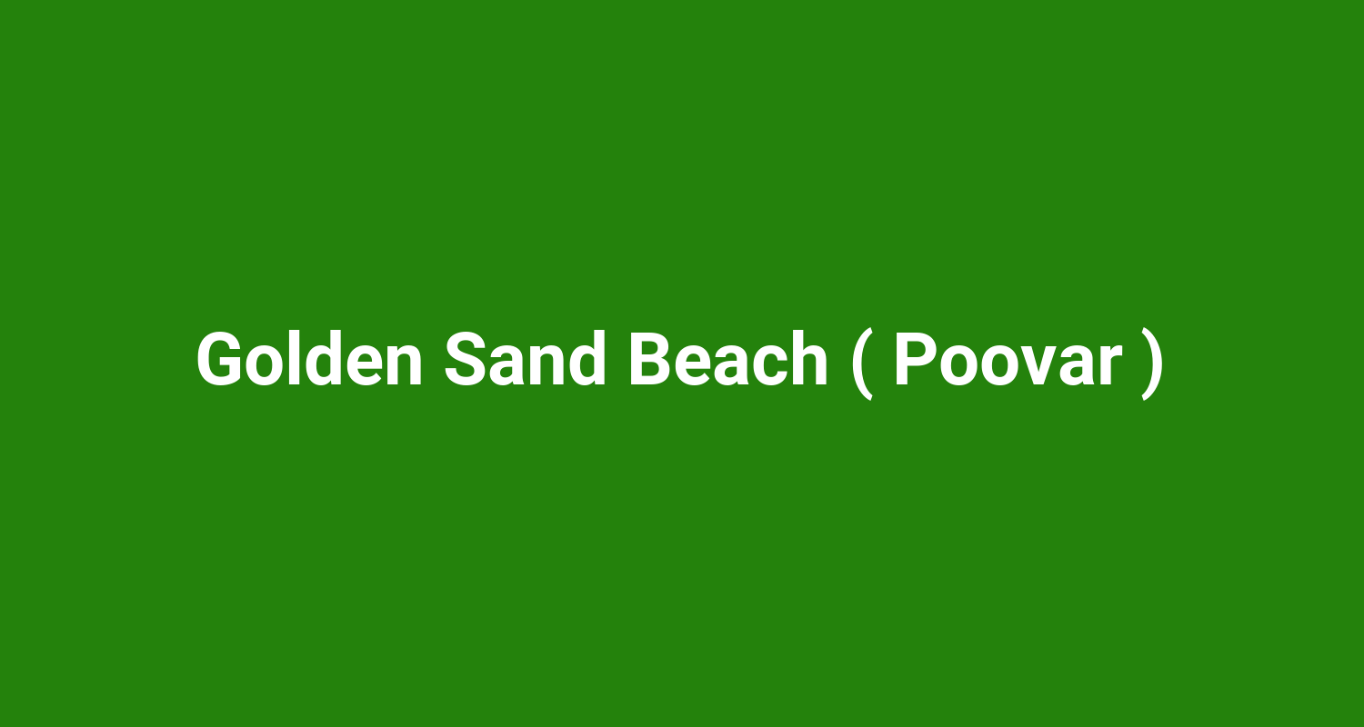 Golden Sand Beach ( Poovar )