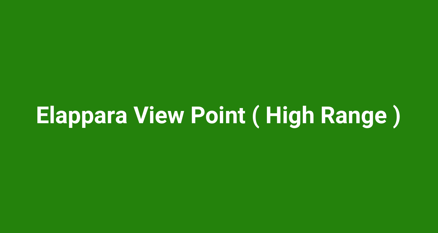 Elappara View Point ( High Range )