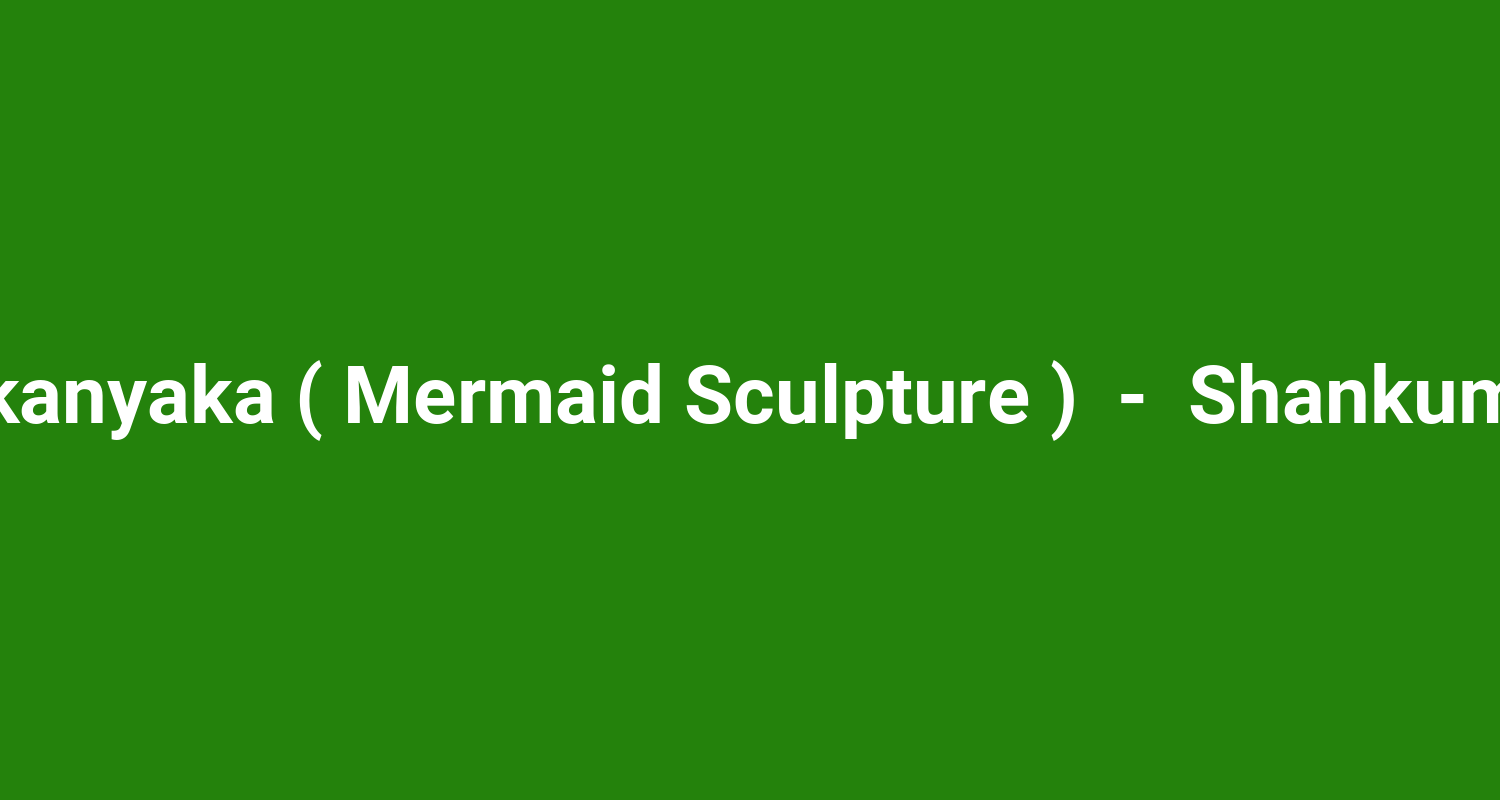 Sagarakanyaka ( Mermaid Sculpture )  -  Shankumugham