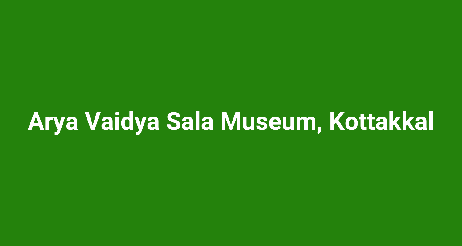 Arya Vaidya Sala Museum, Kottakkal