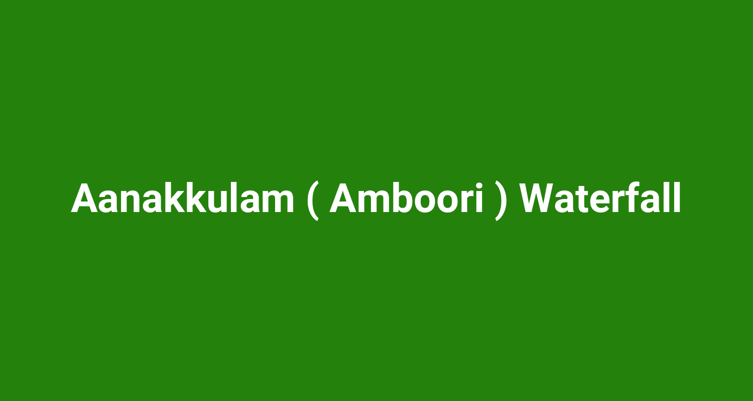 Aanakkulam ( Amboori ) Waterfall