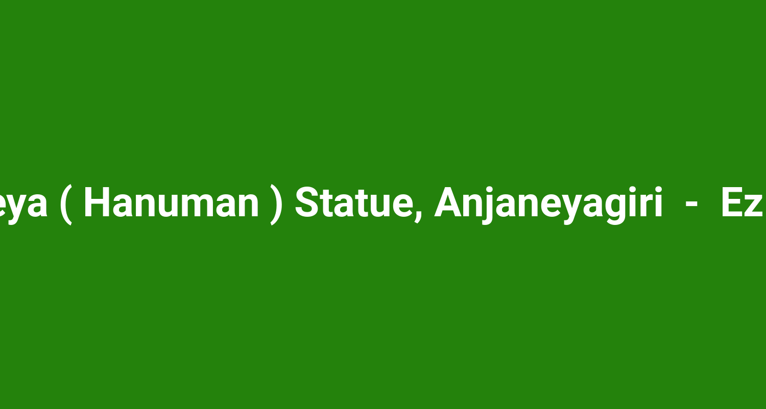 Anjaneya ( Hanuman ) Statue, Anjaneyagiri  -  Ezhimala