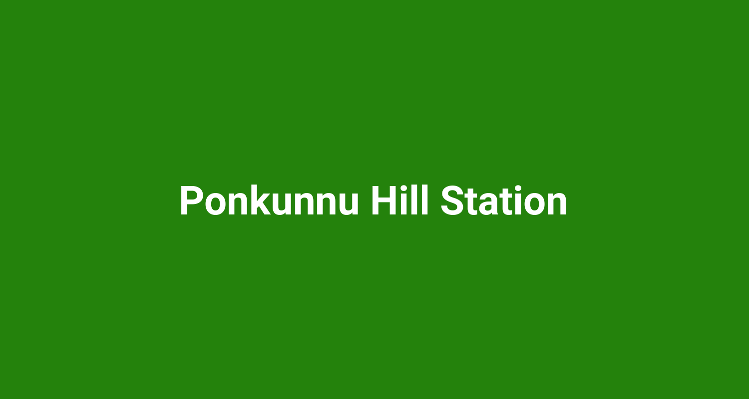 Ponkunnu Hill Station