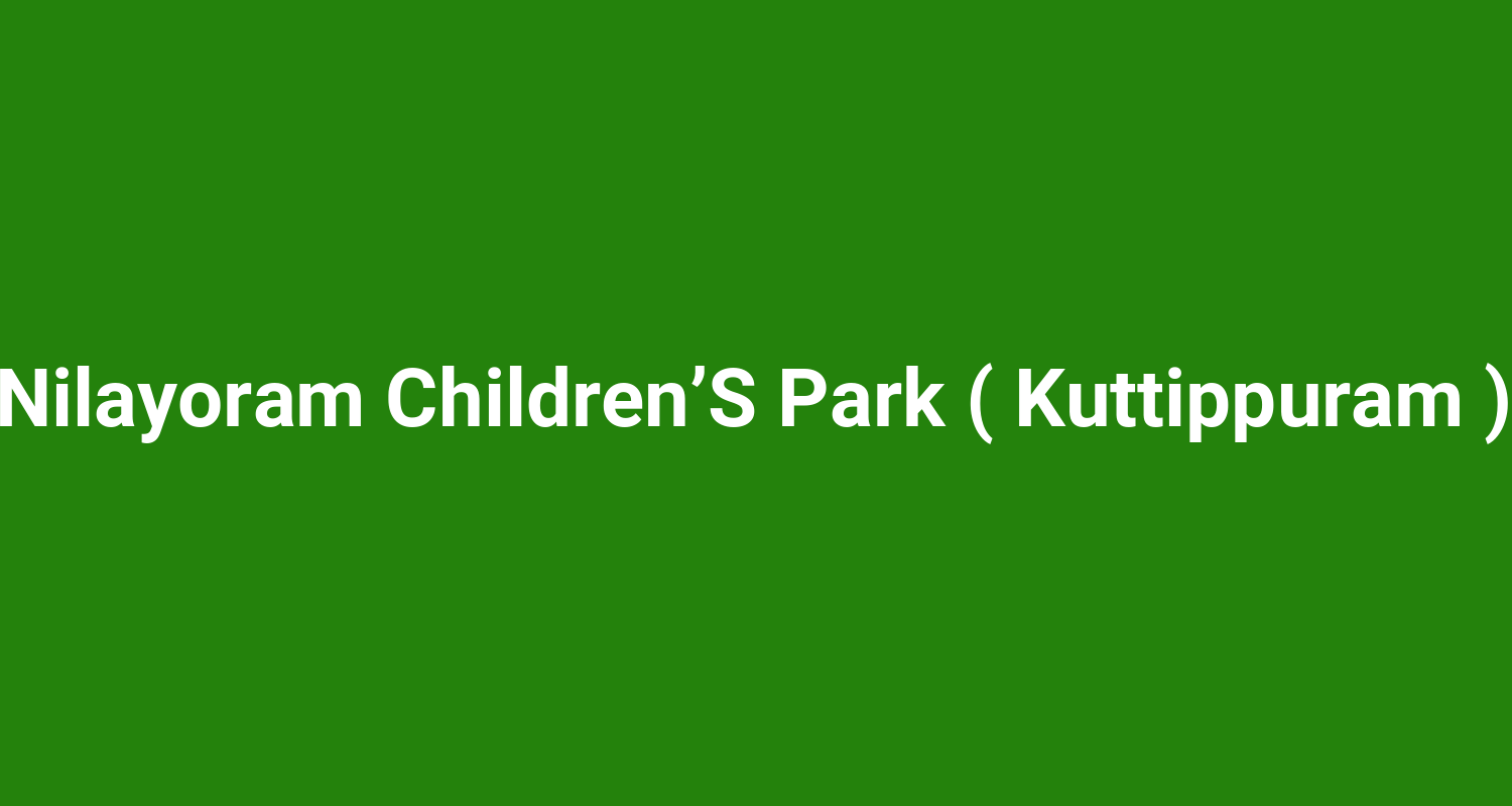 Nilayoram Children’S Park ( Kuttippuram )