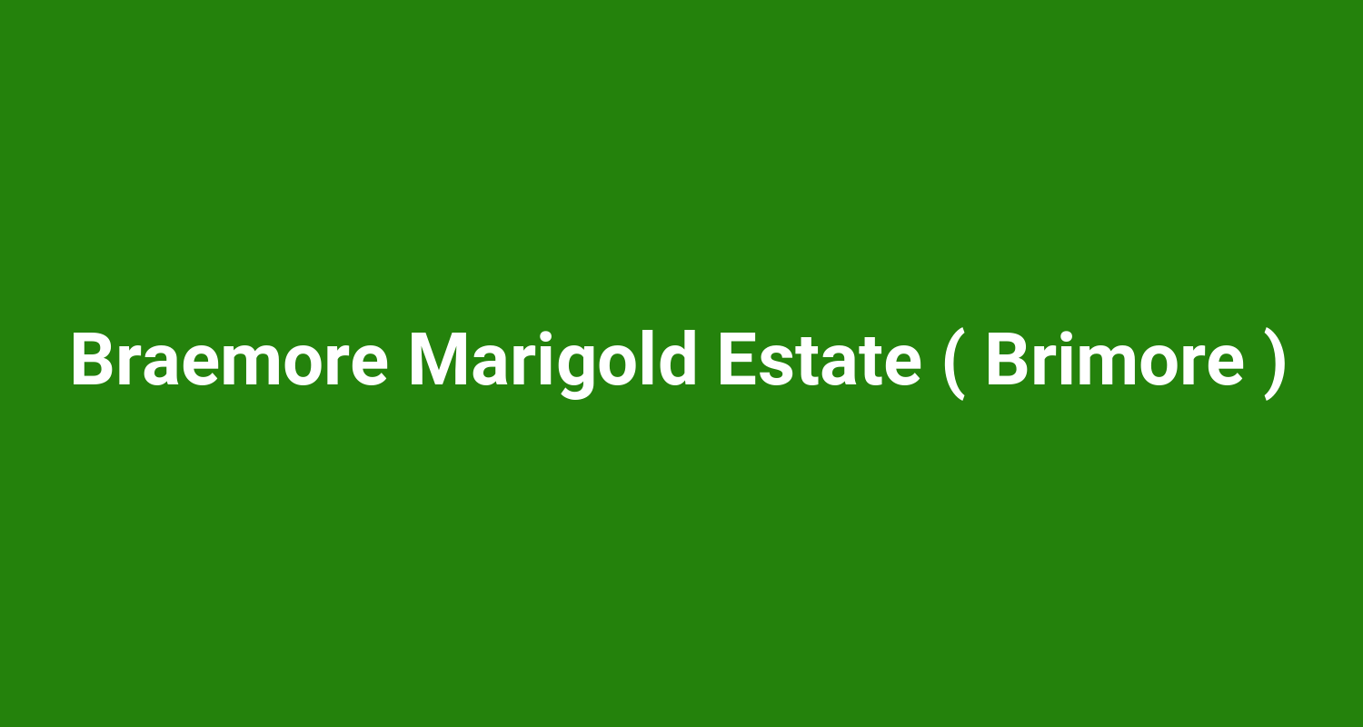 Braemore Marigold Estate ( Brimore )
