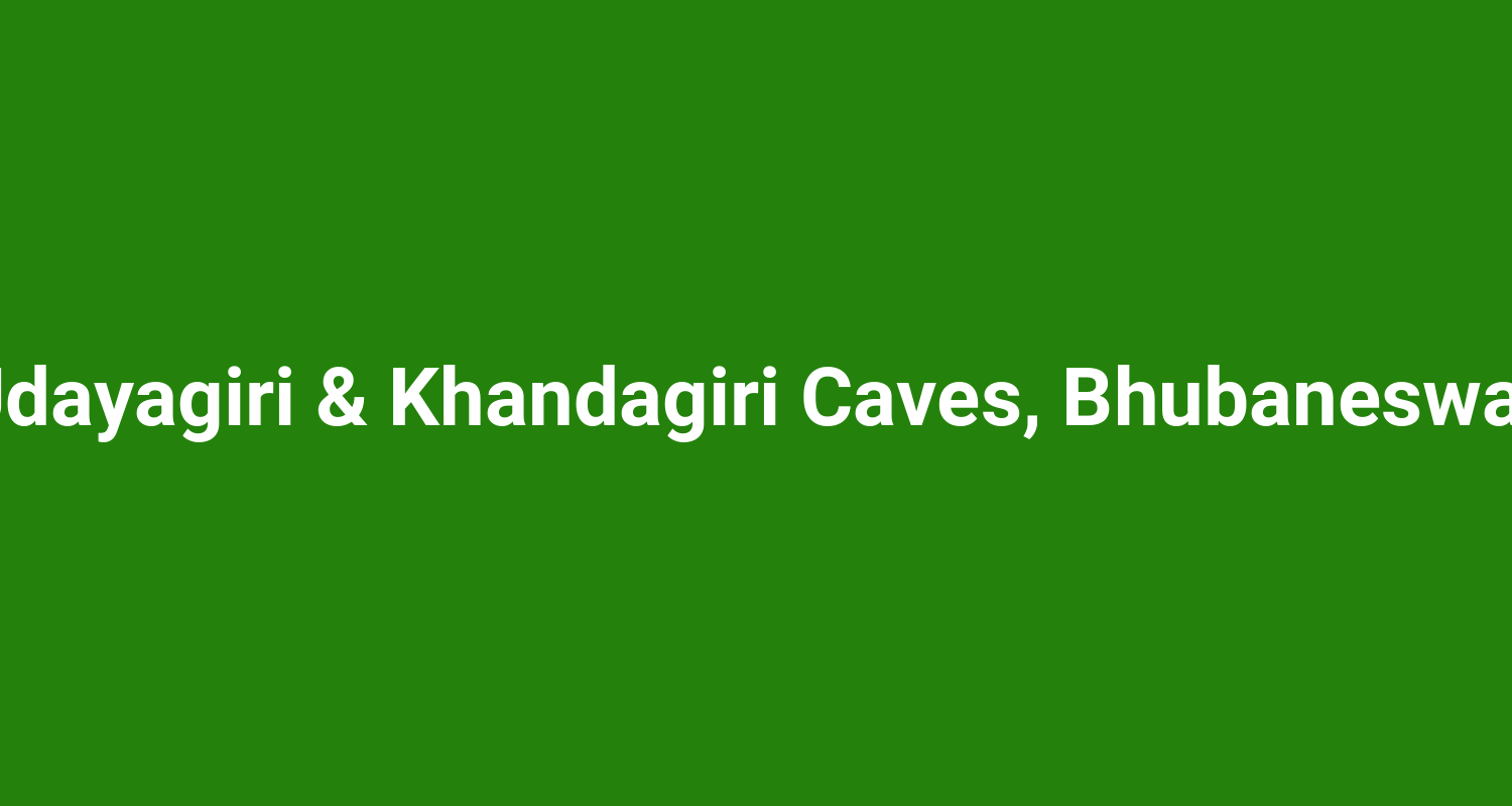 Udayagiri & Khandagiri Caves, Bhubaneswar