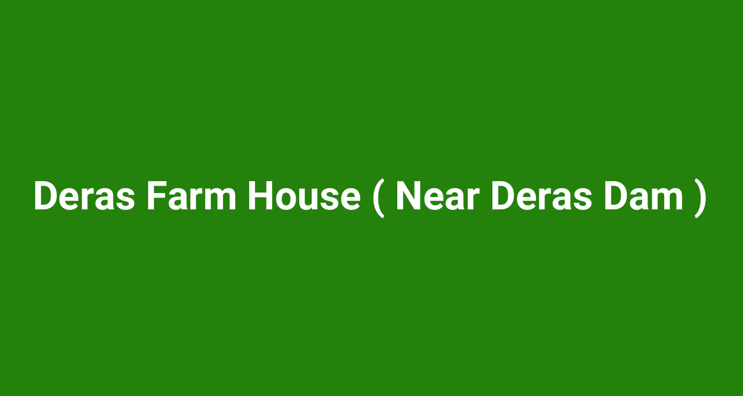 Deras Farm House ( Near Deras Dam )