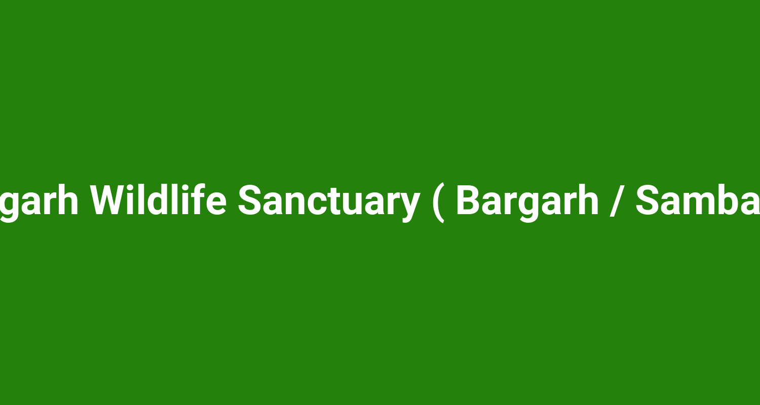 Debrigarh Wildlife Sanctuary ( Bargarh / Sambalpur )