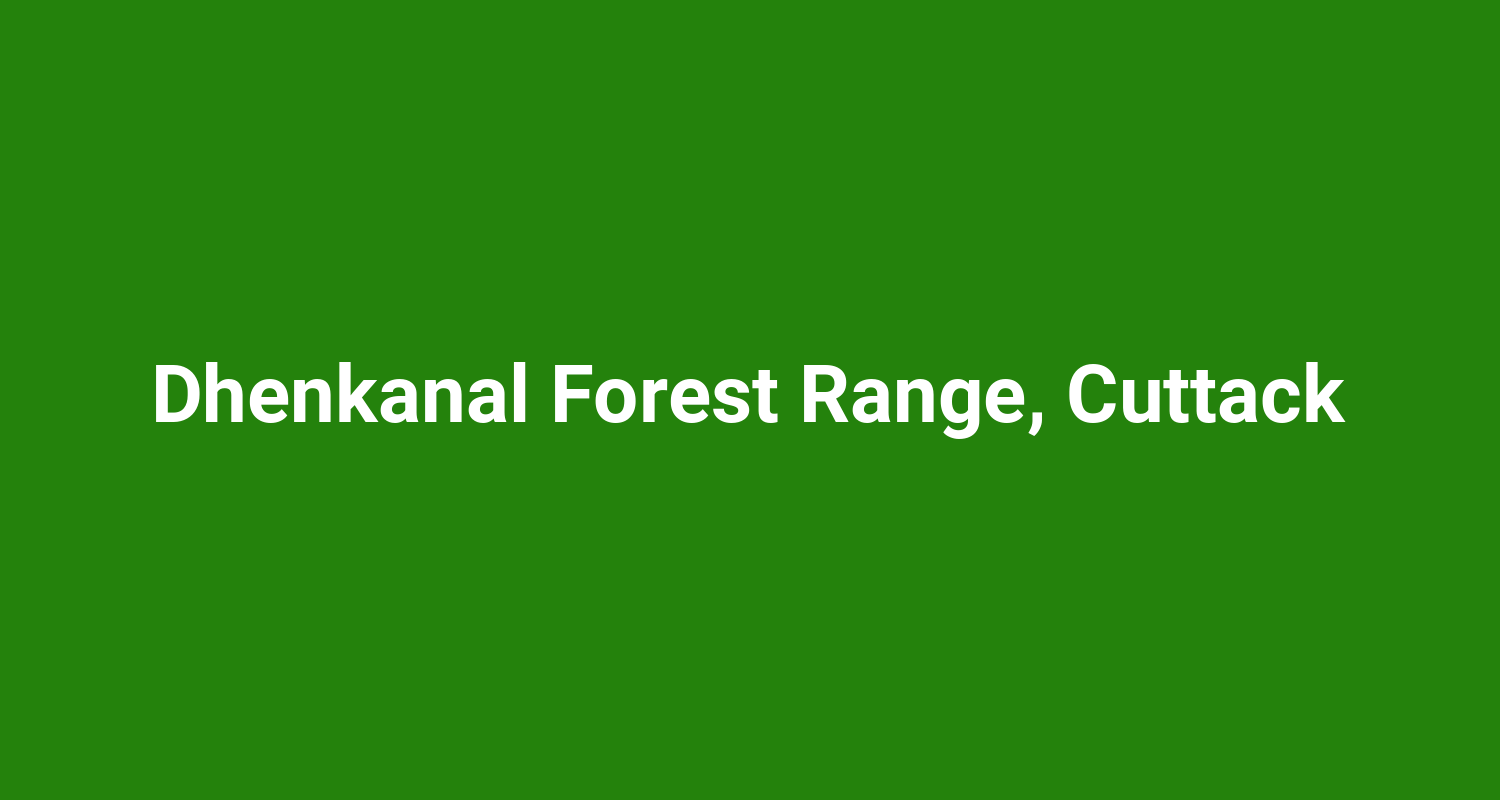 Dhenkanal Forest Range, Cuttack