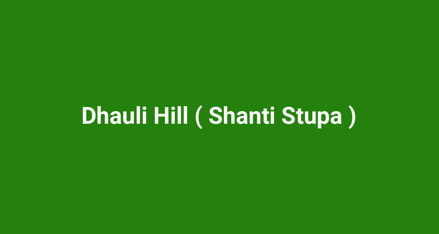 Dhauli Hill ( Shanti Stupa )