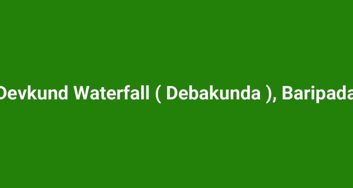 Devkund Waterfall ( Debakunda ), Baripada