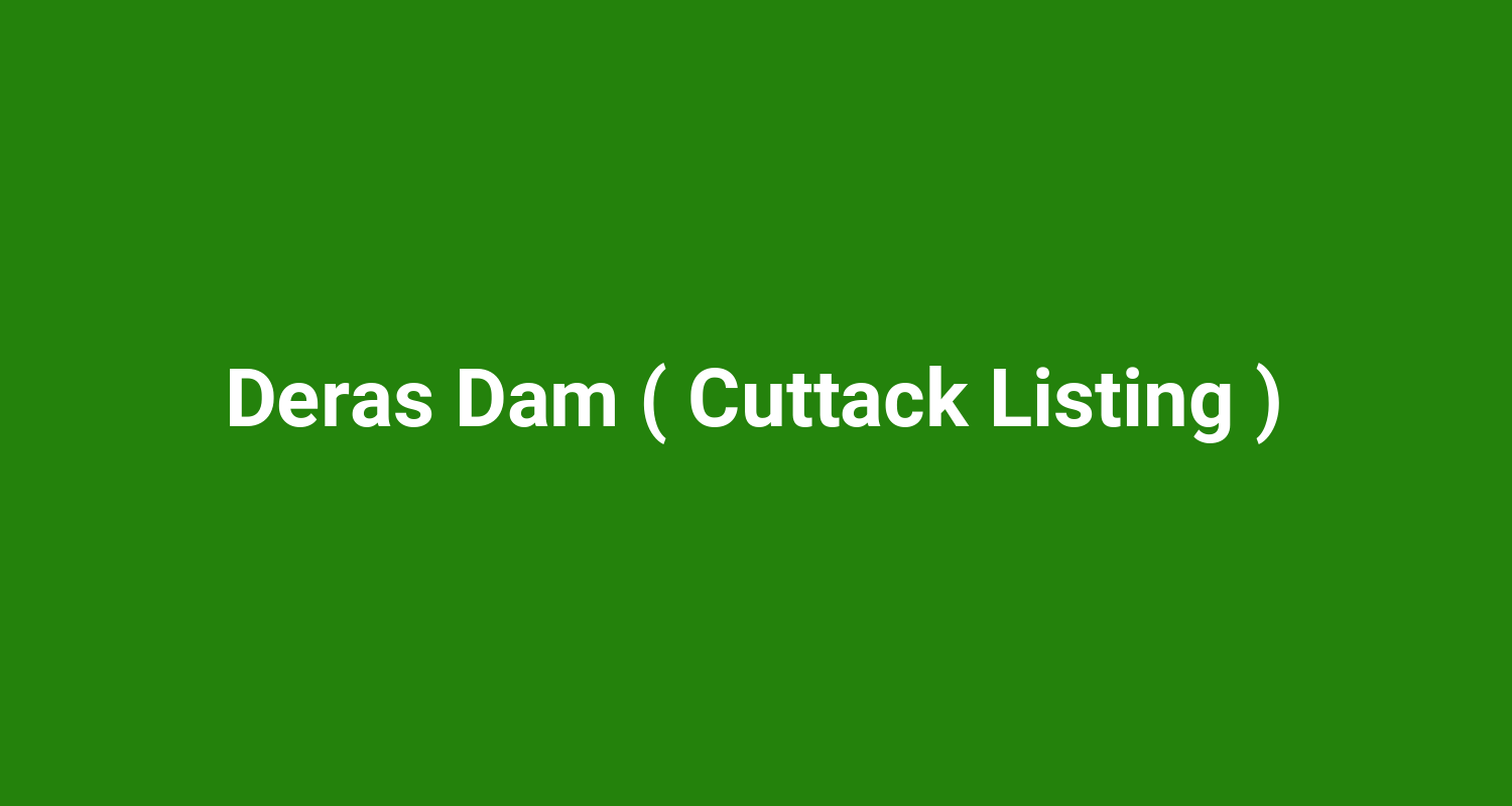 Deras Dam ( Cuttack Listing )