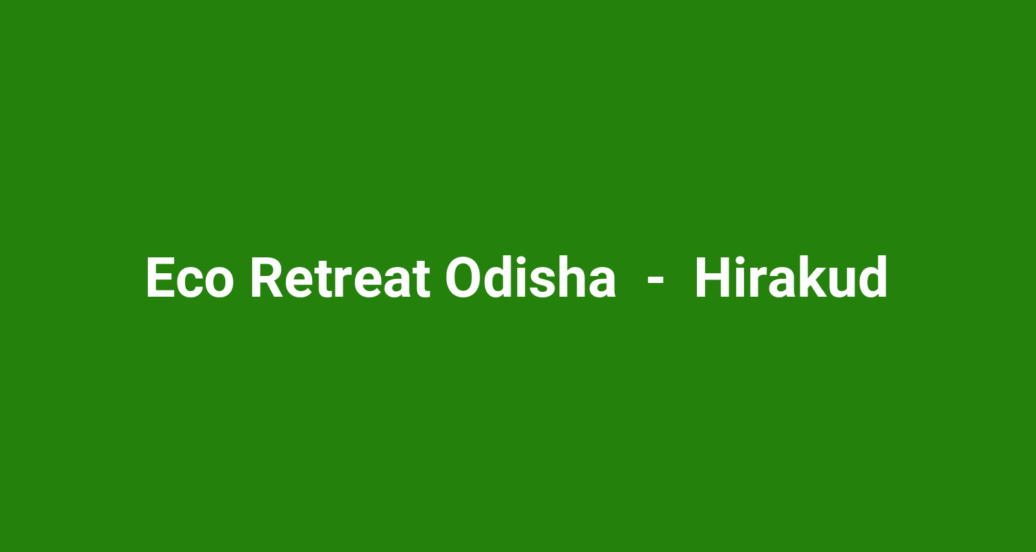 Eco Retreat Odisha  -  Hirakud