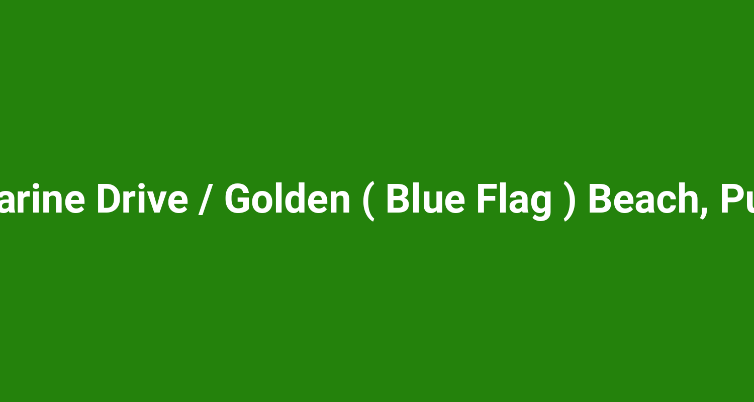 Marine Drive / Golden ( Blue Flag ) Beach, Puri