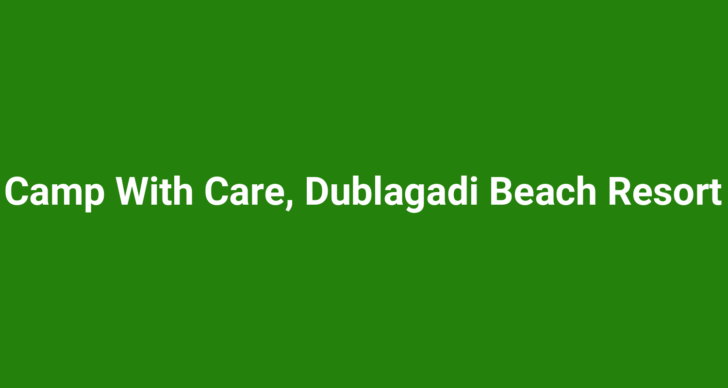 Camp With Care, Dublagadi Beach Resort