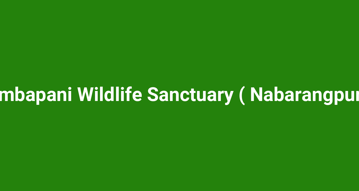Ambapani Wildlife Sanctuary ( Nabarangpur )