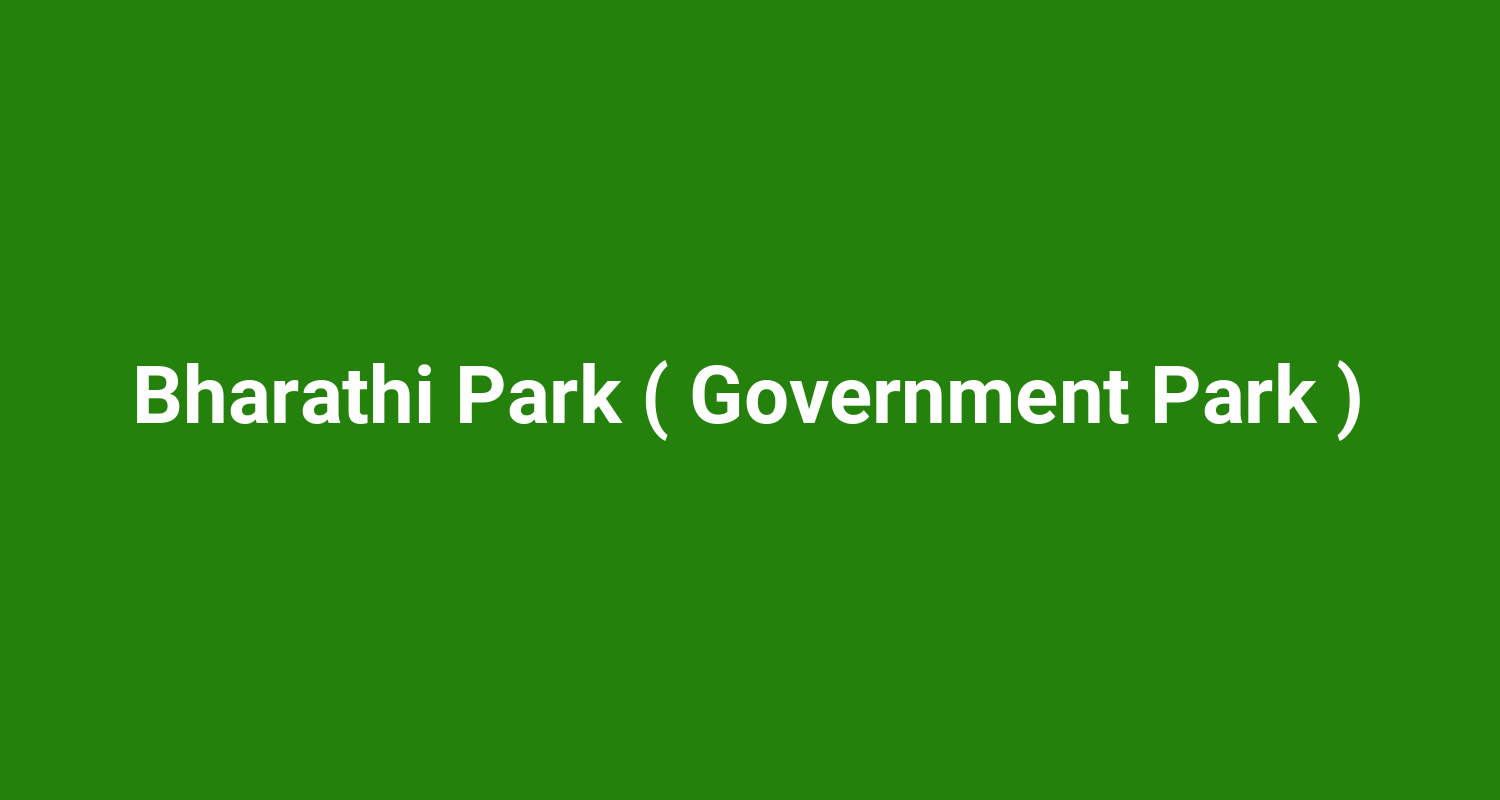 Bharathi Park ( Government Park )