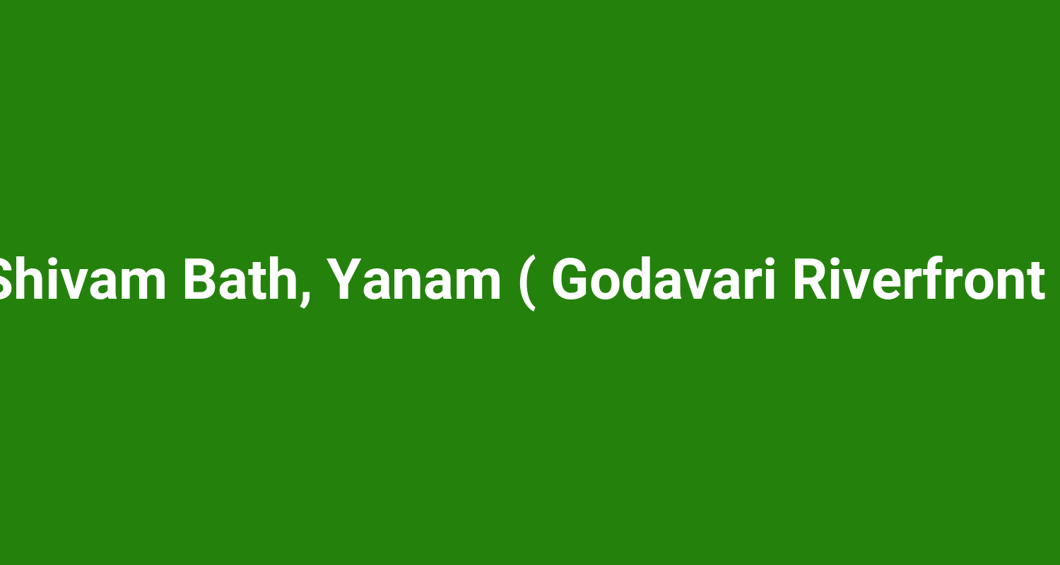 Shivam Bath, Yanam ( Godavari Riverfront )