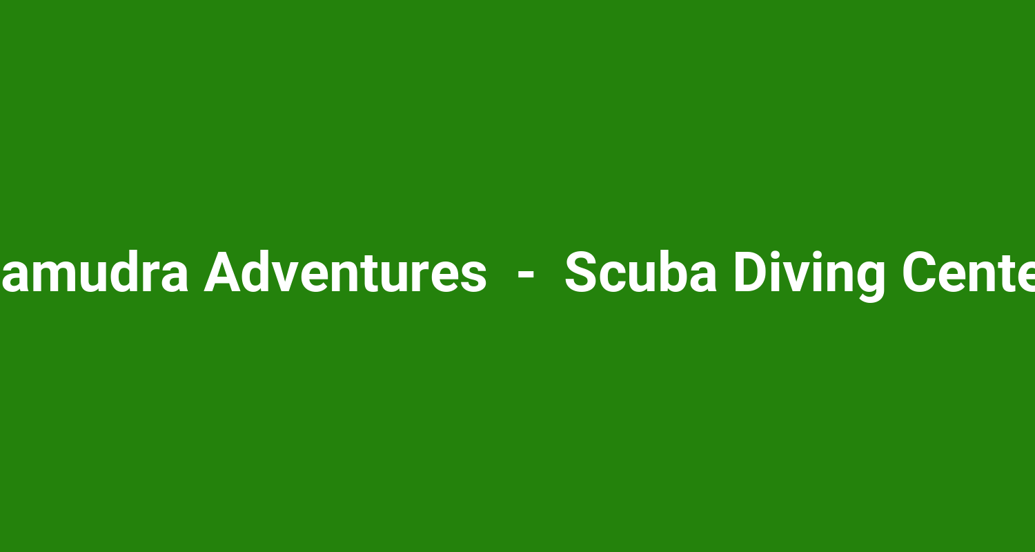 Samudra Adventures  -  Scuba Diving Center