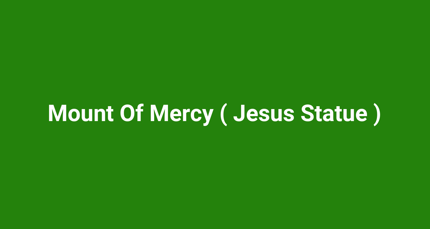 Mount Of Mercy ( Jesus Statue )