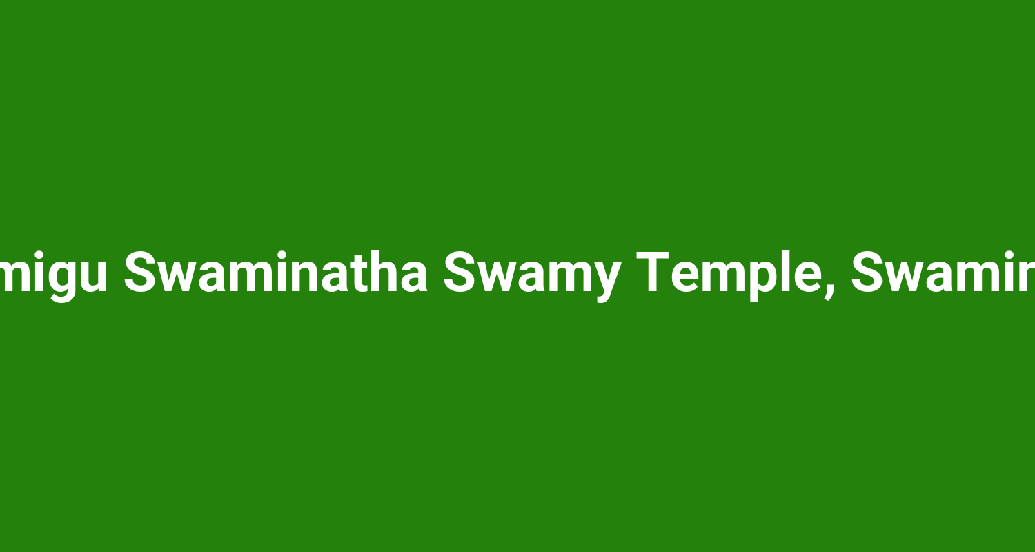 Arulmigu Swaminatha Swamy Temple, Swamimalai
