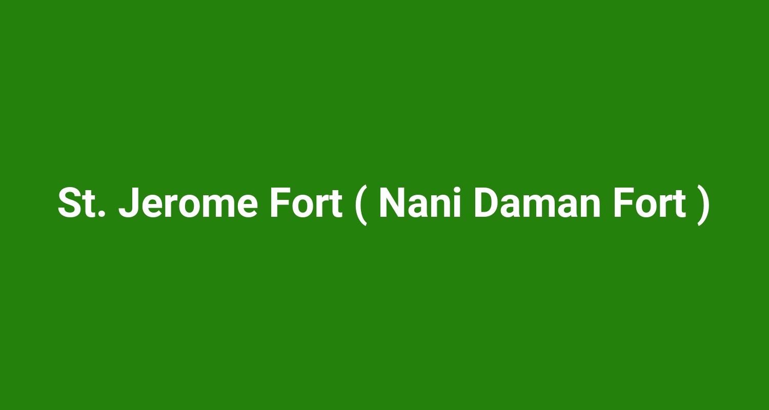 St. Jerome Fort ( Nani Daman Fort )