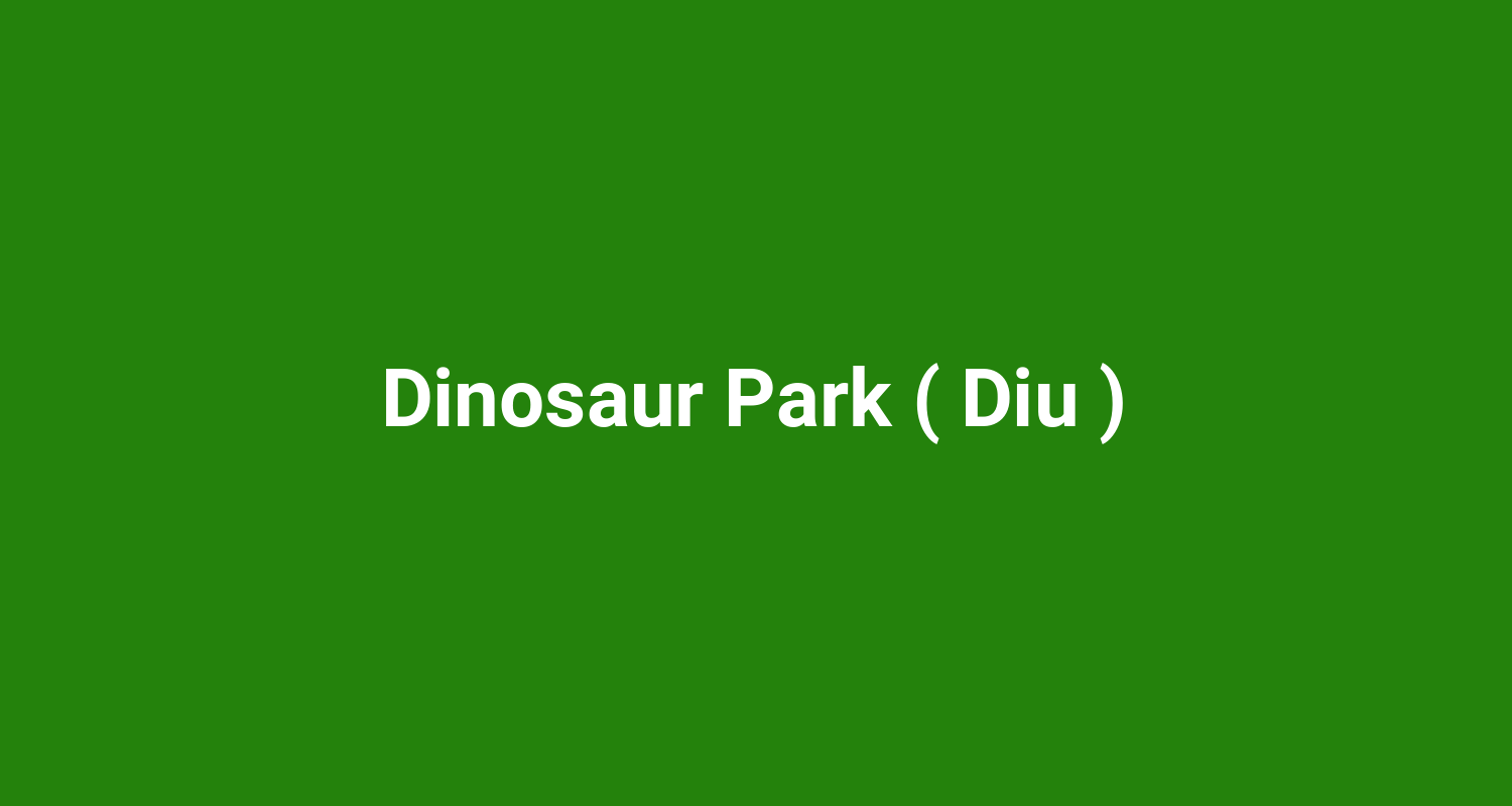 Dinosaur Park ( Diu )