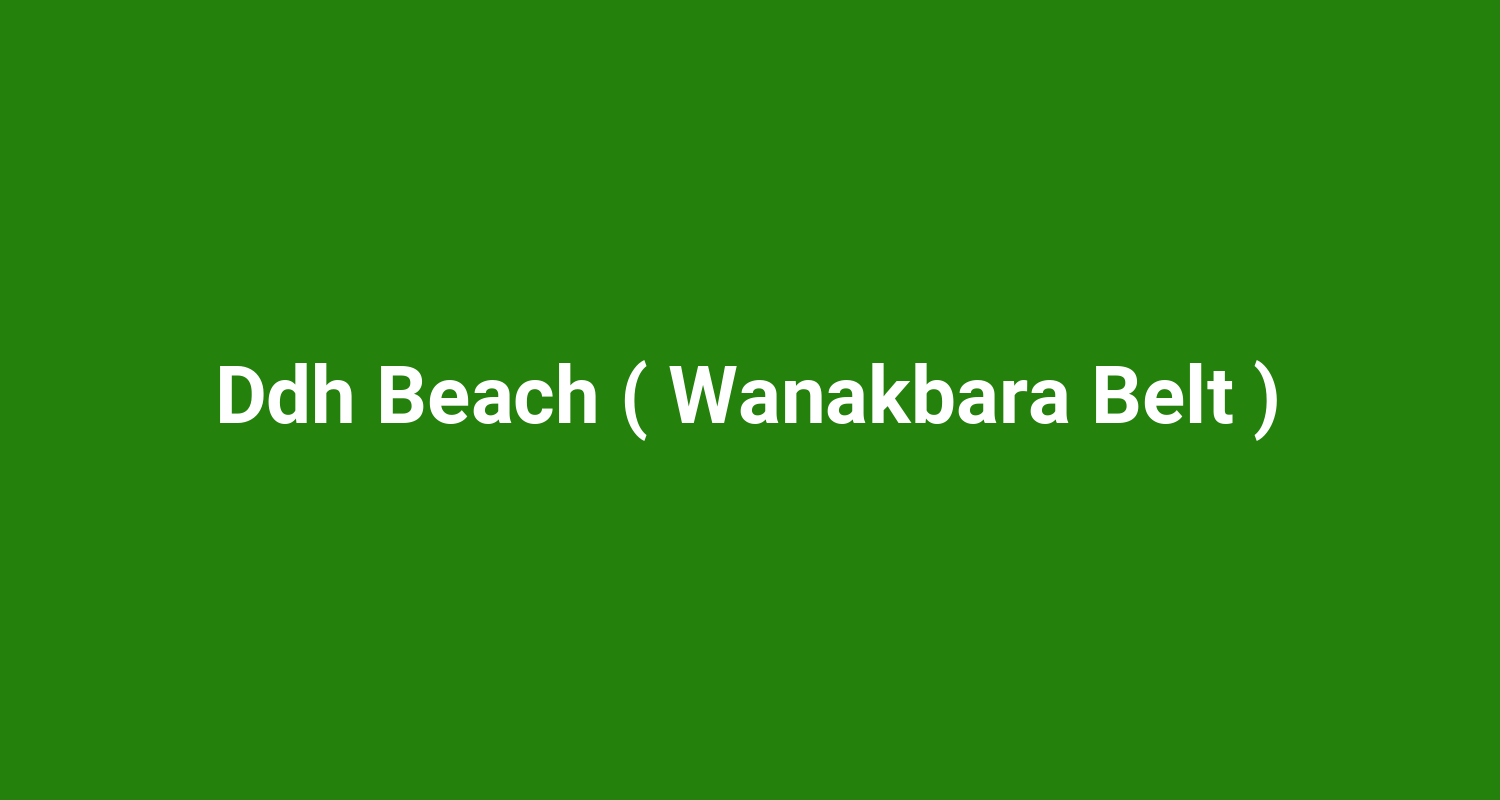 Ddh Beach ( Wanakbara Belt )