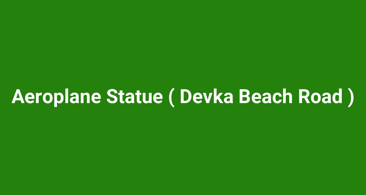 Aeroplane Statue ( Devka Beach Road )