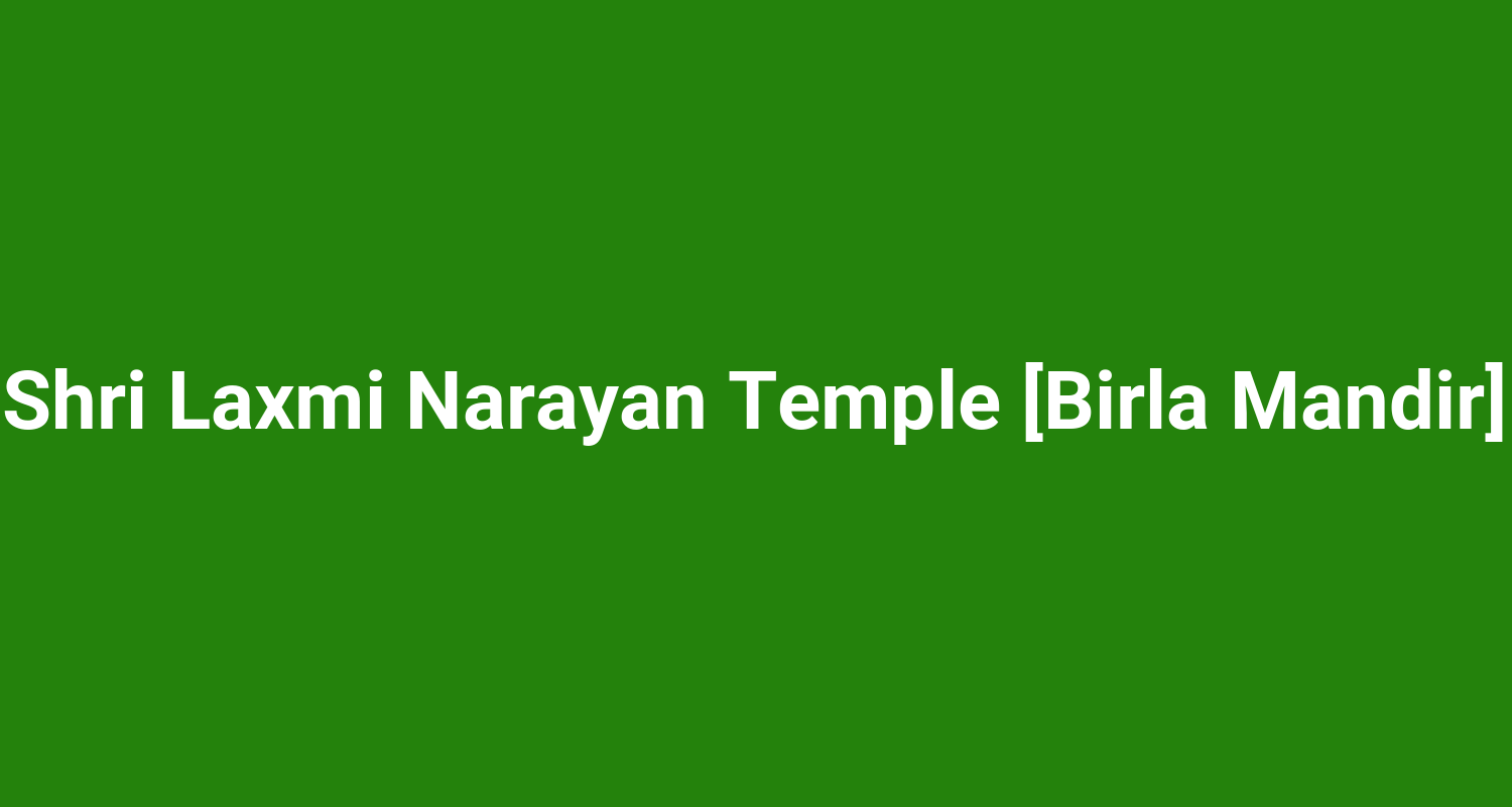 Shri Laxmi Narayan Temple [Birla Mandir]