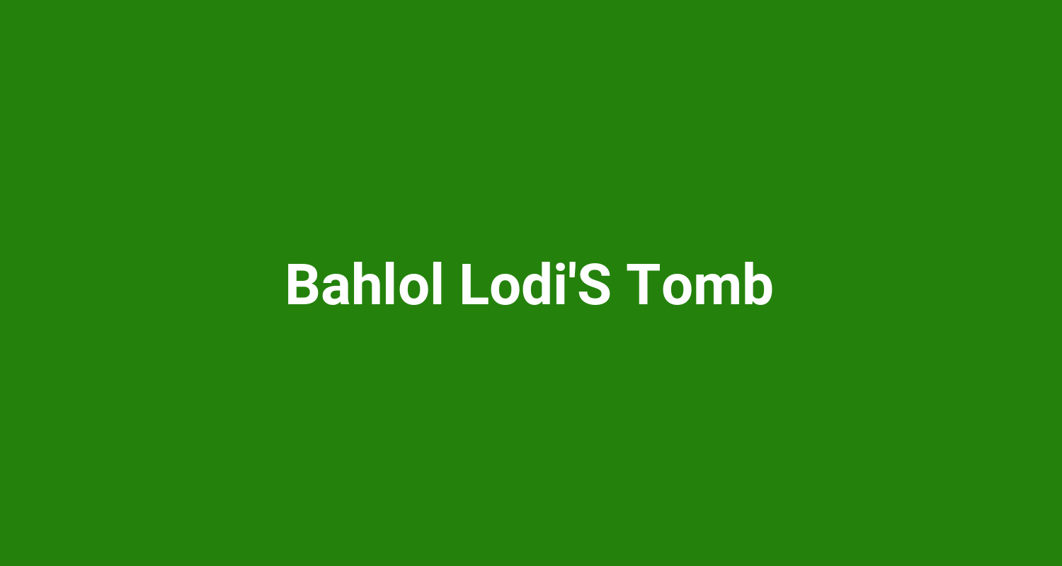 Bahlol Lodi'S Tomb