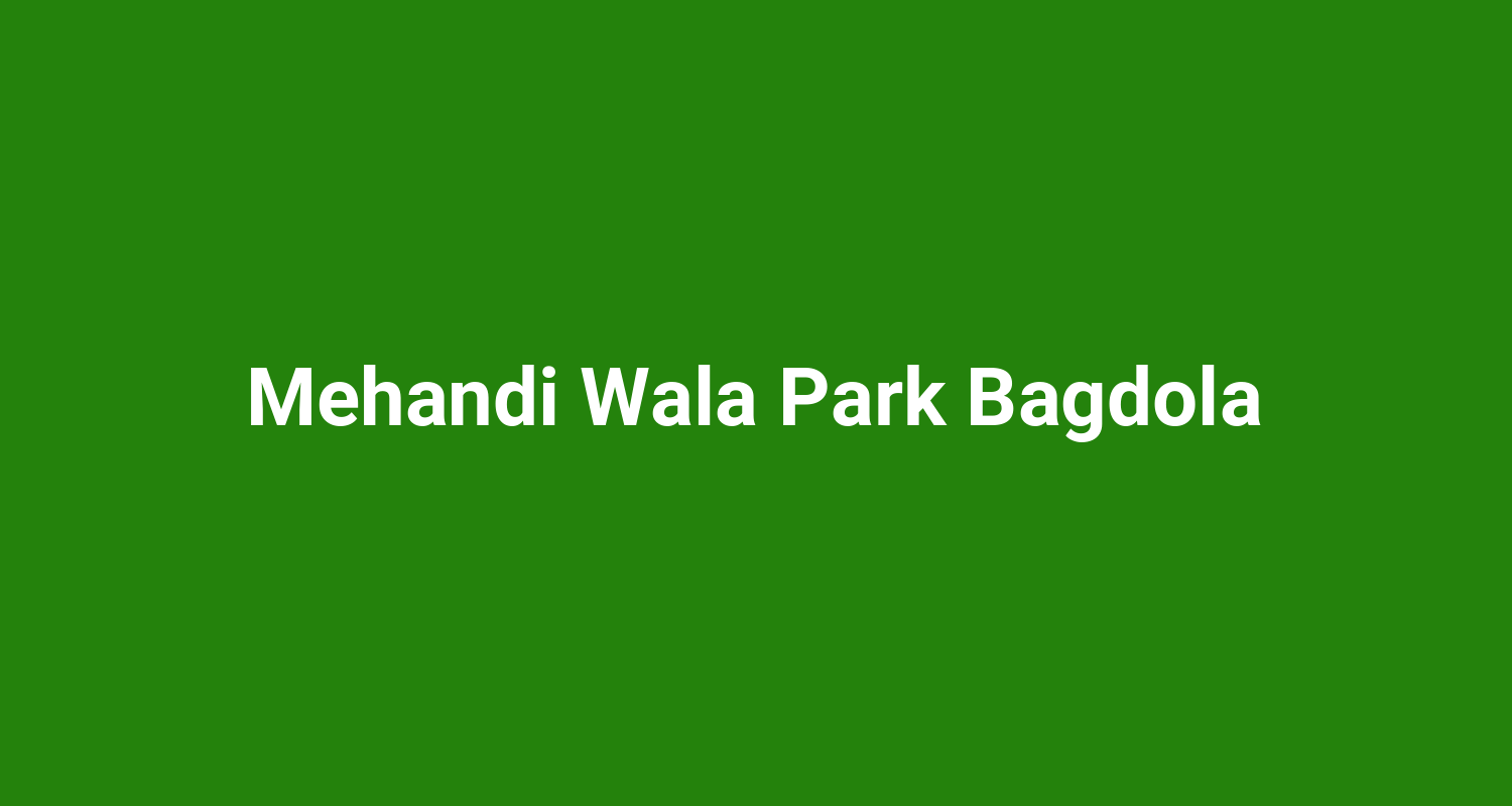 Mehandi Wala Park Bagdola